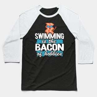 Swimming Is The Bacon Of Hobbies Funny Swimmer Baseball T-Shirt